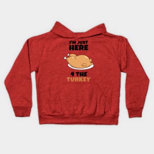 I'm just here 4 the Turkey Kids Hoodie